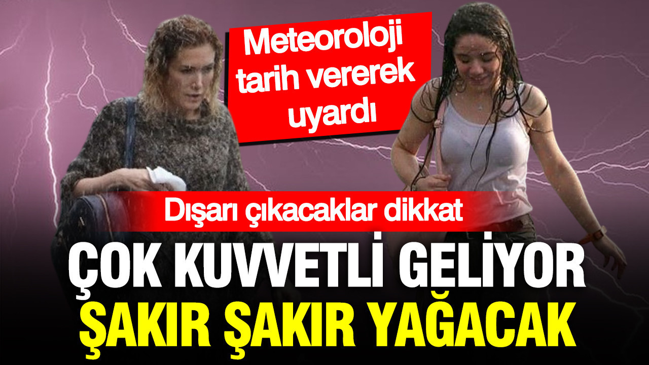 Meteoroloji tarih vererek uyardı: Çok kuvvetli gök gürültülü sağanak yağış geliyor
