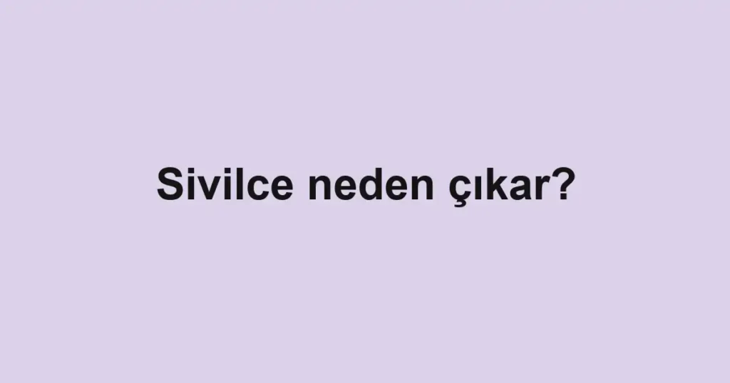 sivilce-neden-cikar-2