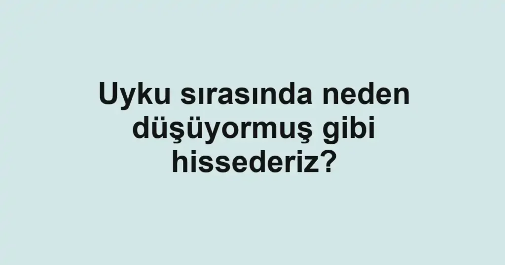 uyku-sirasinda-neden-dusuyormus-gibi-hissederiz
